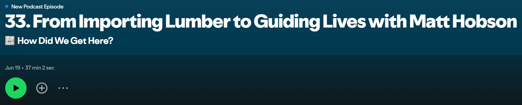 Spotify Podcast "From Importing Lumber to Guiding Lives with Matt Hobson"